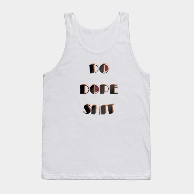 Do dope shit Tank Top by Lamink